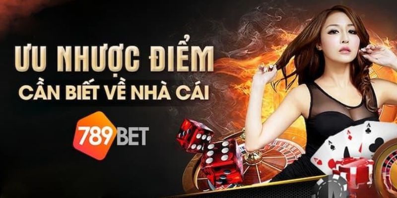 Ưu nhược điểm nhà cái 789Bet