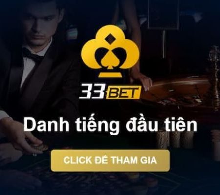 33bet – Thiên Đường Giải Trí Trực Tuyến Số 1 Châu Á