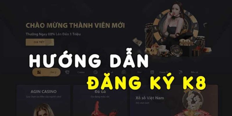 Hướng dẫn đăng ký tài khoản K8