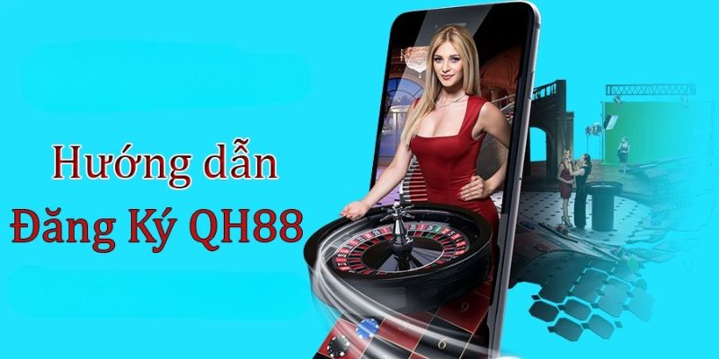 Hướng dẫn đăng ký QH88