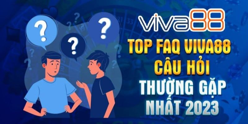 Câu hỏi thường gặp khi chơi tại Viva88