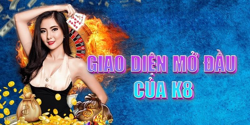 Giao diện nhà cái K8 đẹp mắt