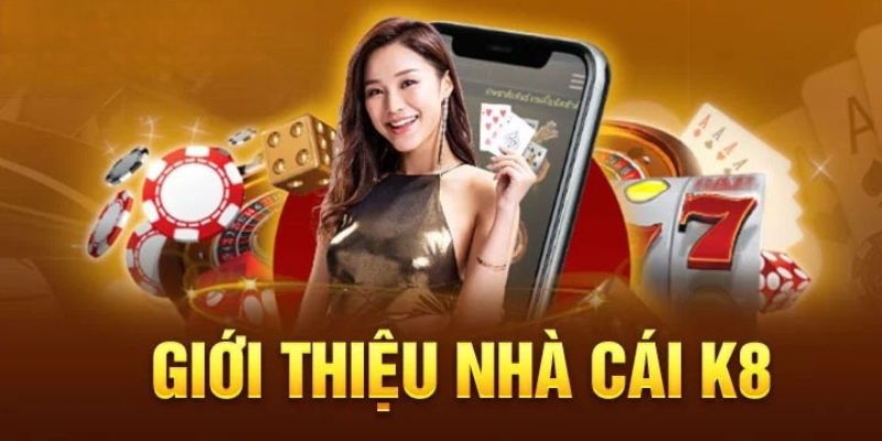 Tổng quan về nhà cái K8