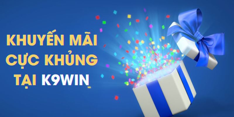 Chính sách khuyến mãi tại nhà cái K9win