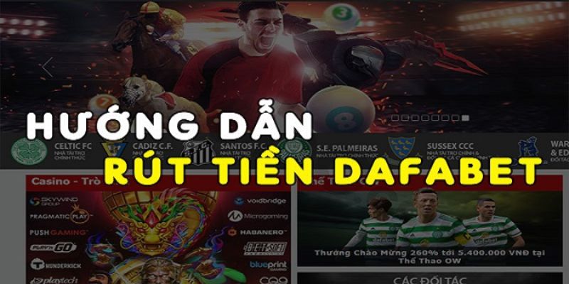 Hướng dẫn rút tiền Dafabet