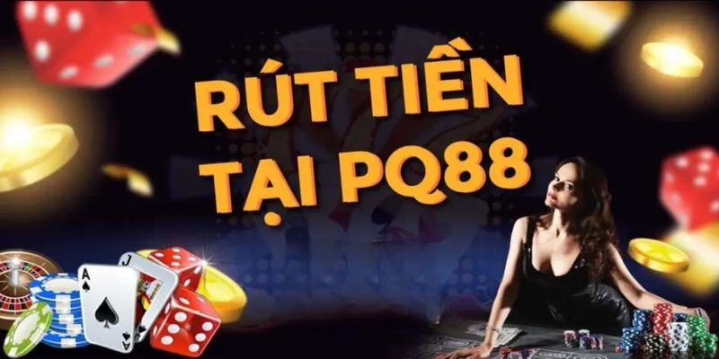 Hướng dẫn rút tiền PQ88