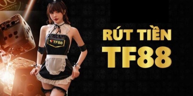 Hướng dẫn rút tiền TF88