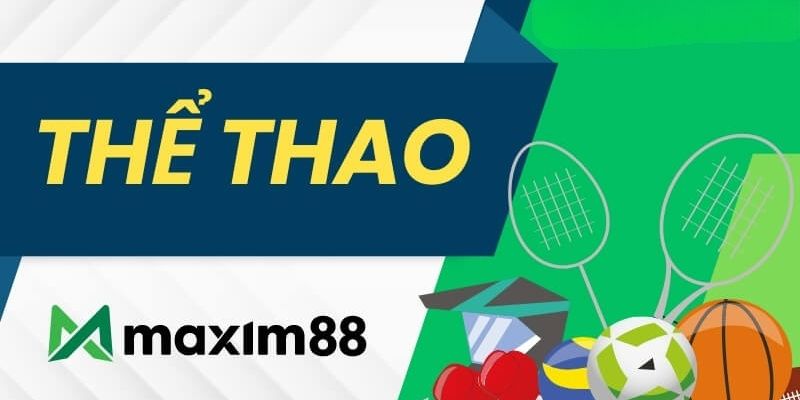 Cá cược thể thao Maxim88